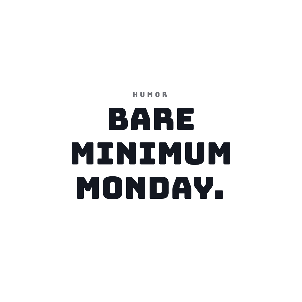 Bare Minimum Monday