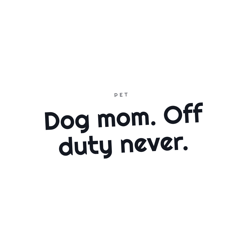 Dog Mom Off Duty