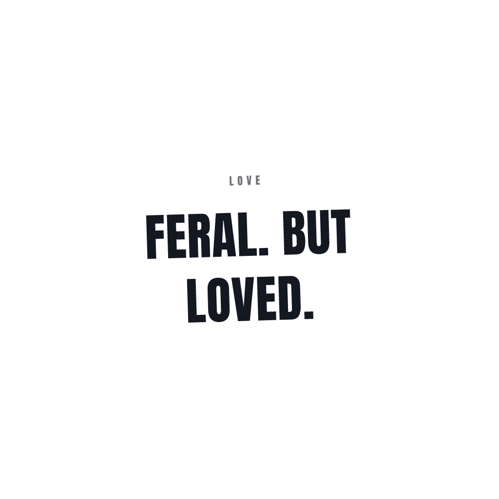 Feral But Loved