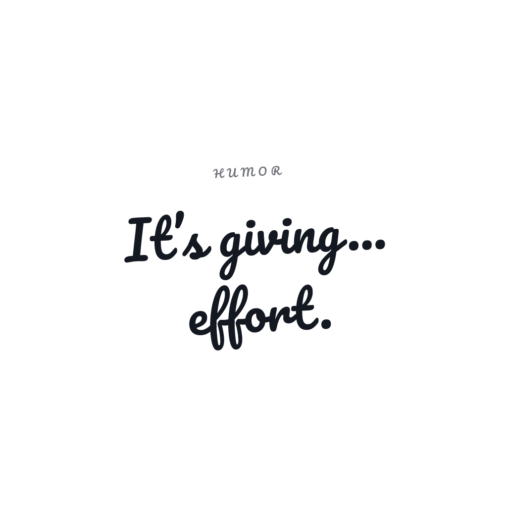 It’s Giving Effort