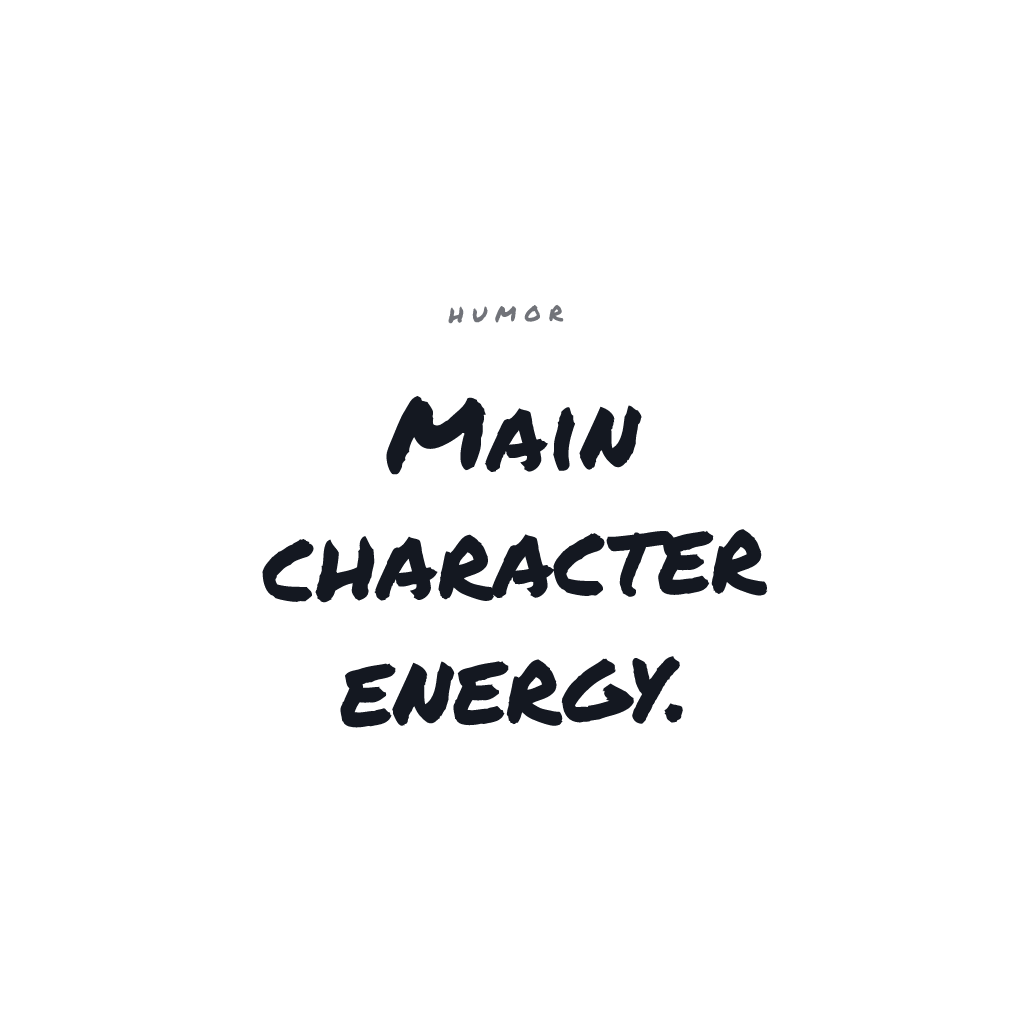 Main Character Energy