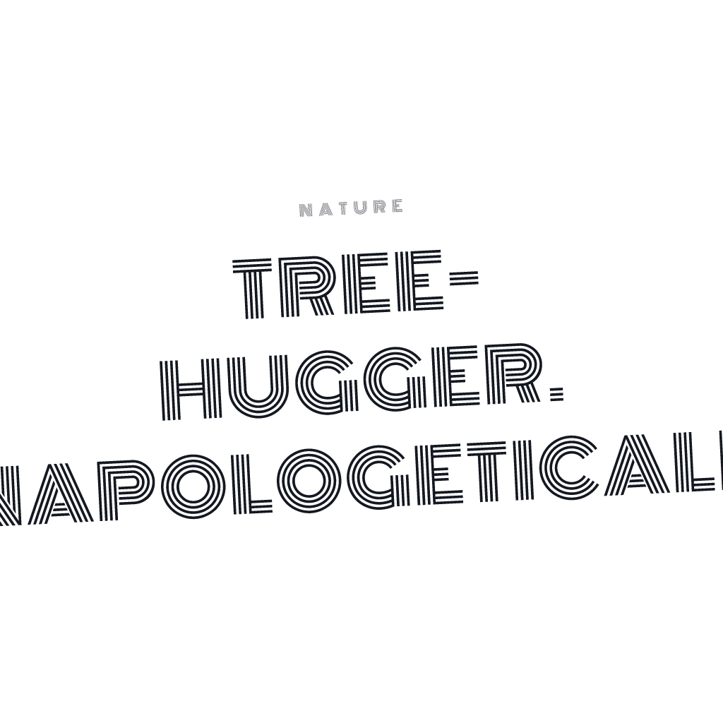 Tree Hugger No Apology