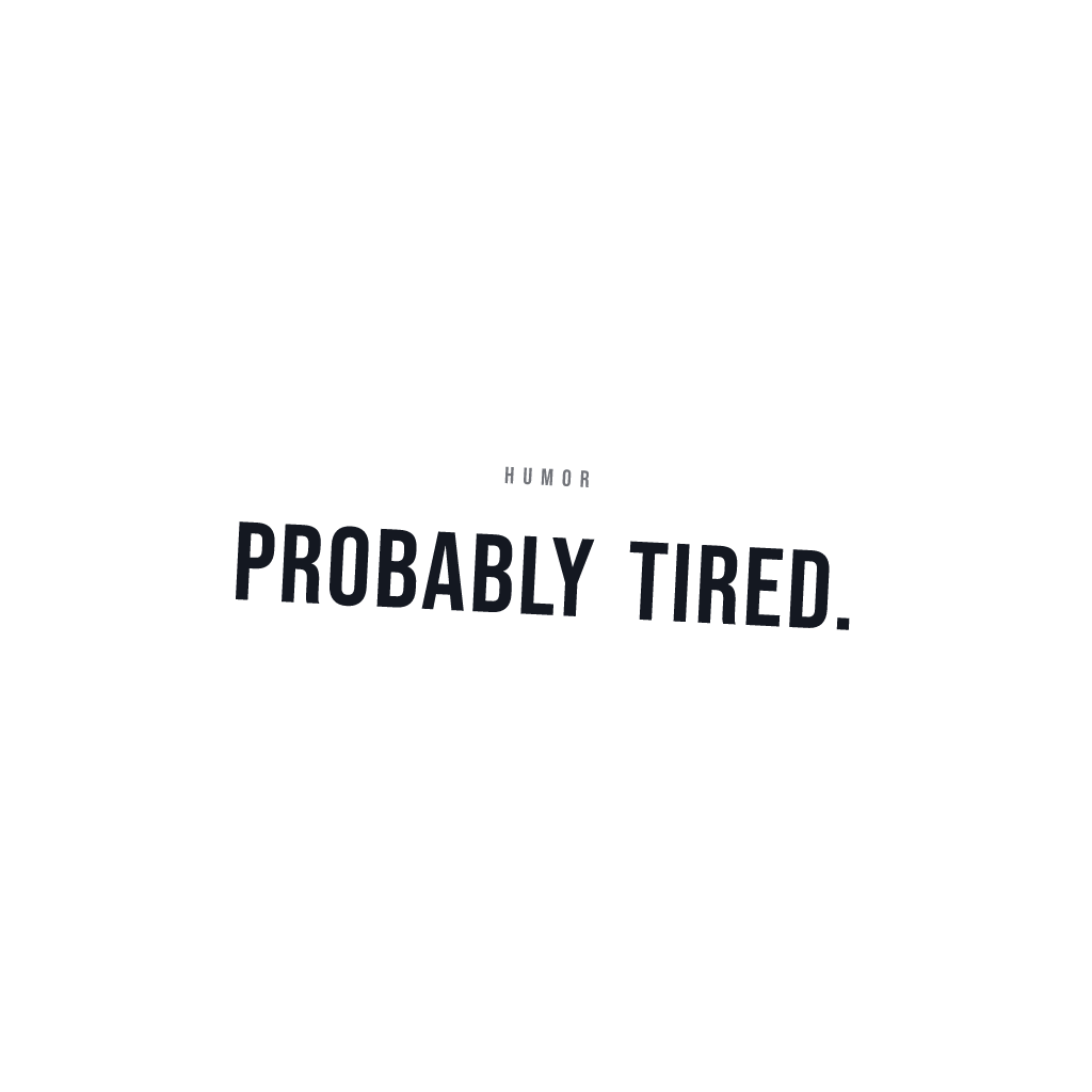 Probably Tired